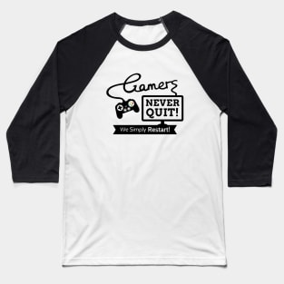 Gamers Never Quit, Funny Gaming Quote Baseball T-Shirt